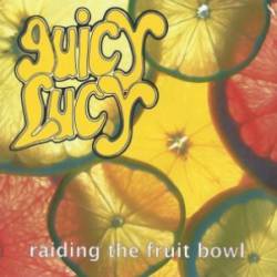 Juicy Lucy : Raiding the Fruit Bowl